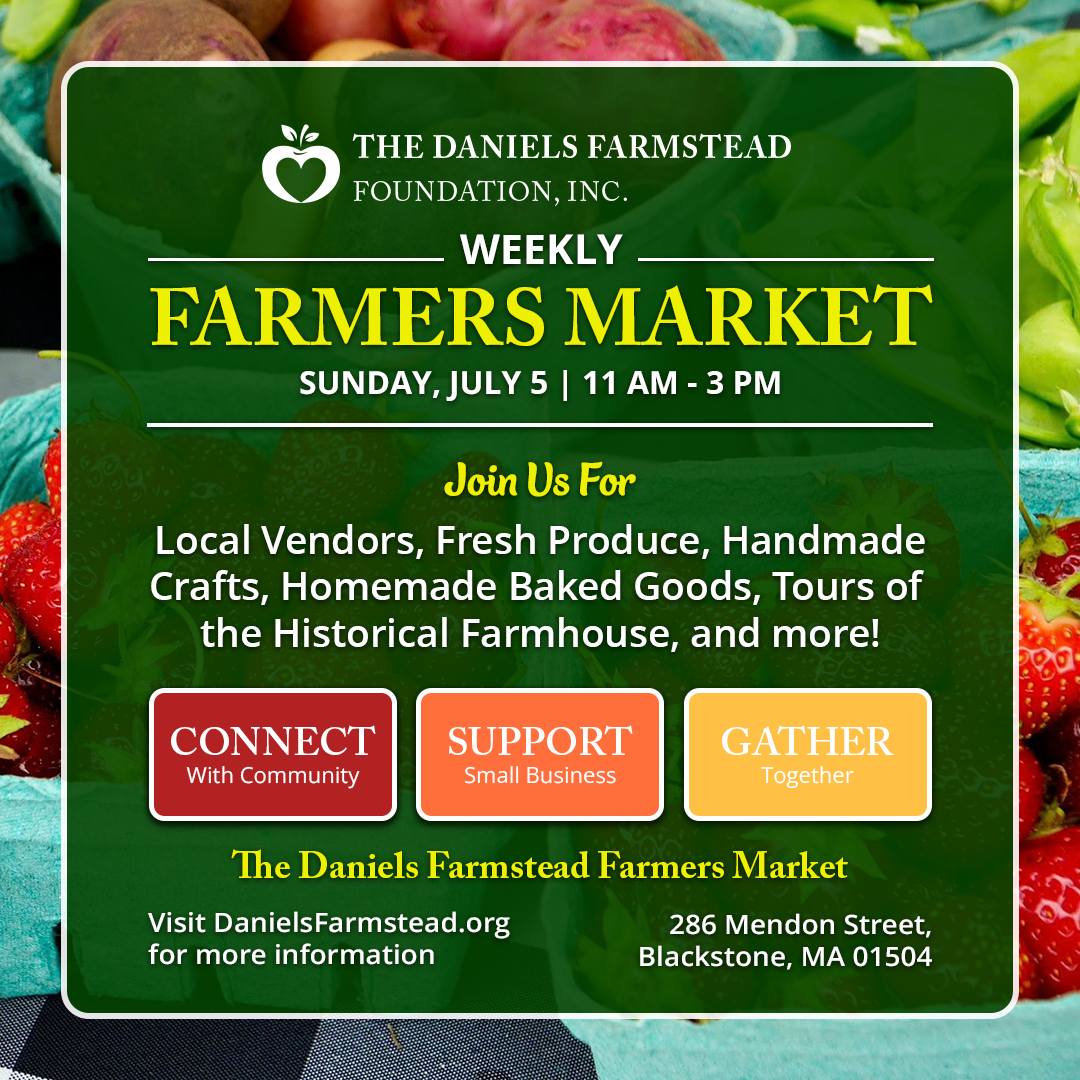 July 5 Weekly Farmers Market at the Daniels Farmstead in Blackstone, MA