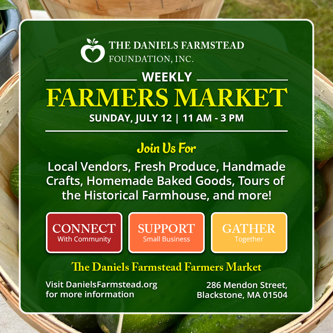 July 12 Weekly Farmers Market at the Daniels Farmstead in Blackstone, MA