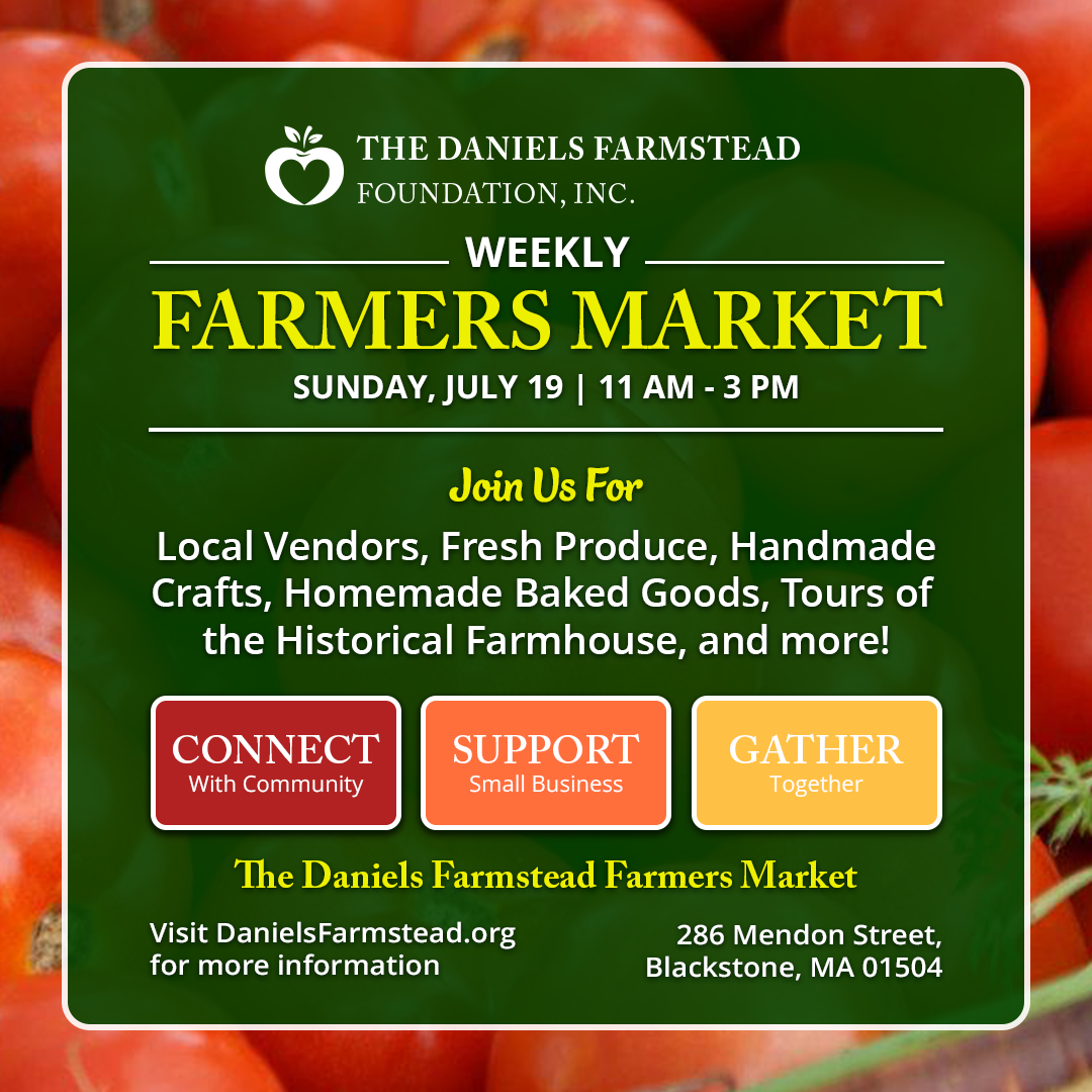 July 19 Weekly Farmers Market at the Daniels Farmstead in Blackstone, MA