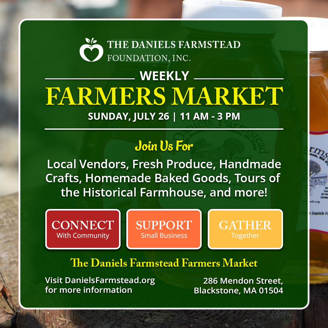 July 26 Weekly Farmers Market at the Daniels Farmstead in Blackstone, MA