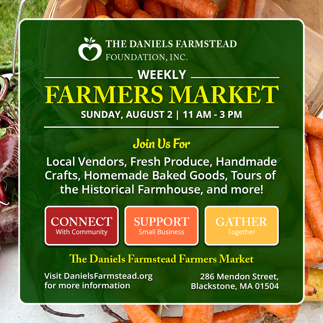 August 2 Weekly Farmers Market at the Daniels Farmstead in Blackstone, MA