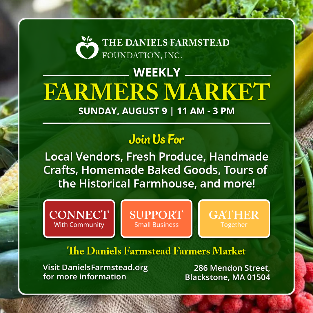 August 9 Weekly Farmers Market at the Daniels Farmstead in Blackstone, MA