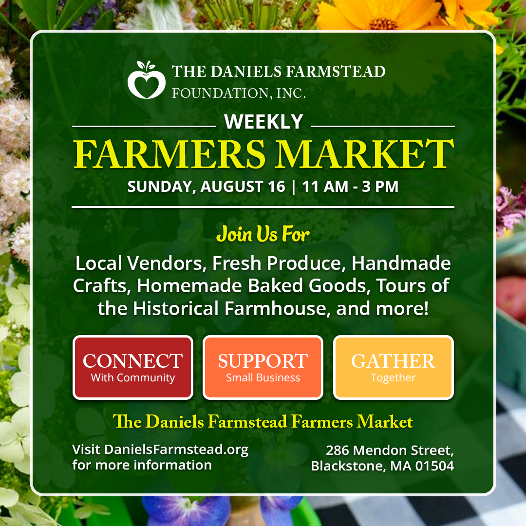 August 16 Weekly Farmers Market at the Daniels Farmstead in Blackstone, MA