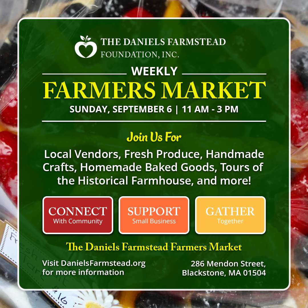September 6 Weekly Farmers Market at the Daniels Farmstead in Blackstone, MA